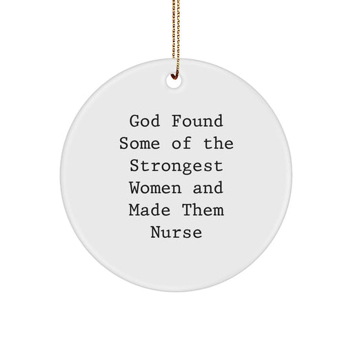 Funny Nurse Circle Ornament - God Found Some Of The Strongest Women And Made Them Nurses Gift Ideas for Nurses from Friends and Family - Image 1