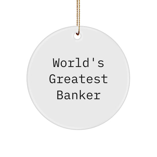 Funny Banker Quotes Gifts for Him - 'World's Greatest Banker' Circle Ornament, Unique Christmas Unique Gifts from Friends for Men - Image 1