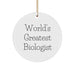 Funny Biologist Gifts for Men - World's Greatest Biologist Circle Ornament, White, 2.75' Tall, Perfect for Christmas - Image 1
