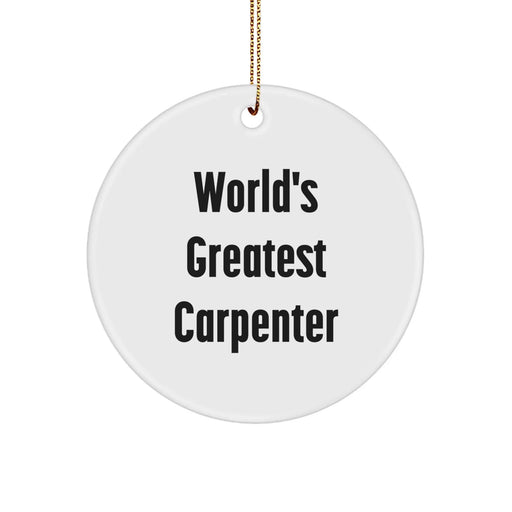 Funny Christmas Unique Gifts for Men - World's Greatest Carpenter Circle Ornament, Gifts from Family - Inspirational Carpenter Decor - Image 1