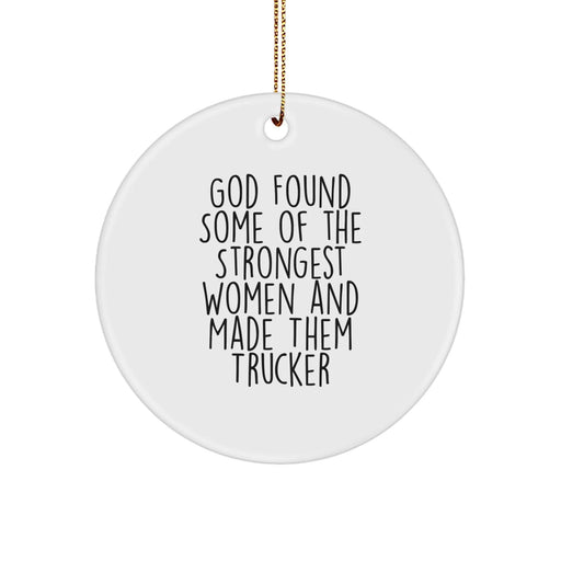 Funny Trucker Gifts for Men - Trucker Circle Ornament, 'God Found Some Of The Strongest Women And Made Them Trucker' Christmas Unique Gifts from Friends to Trucker - Image 1