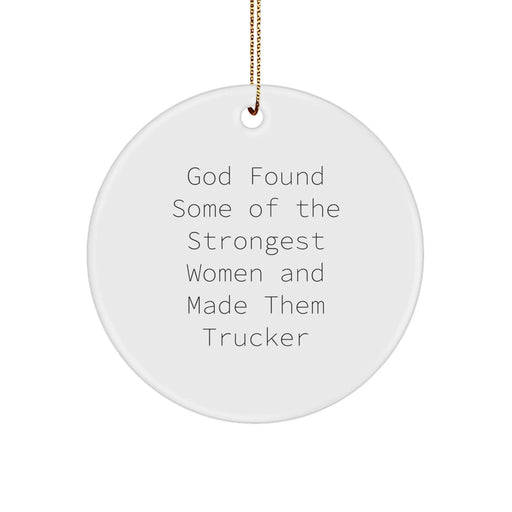Funny Trucker Gifts for Christmas - 'God Found Some Of The Strongest Women And Made Them Trucker' Circle Ornament - Image 1