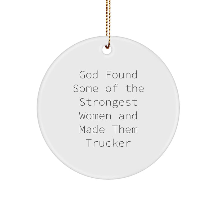 Funny Trucker Gifts for Christmas - 'God Found Some Of The Strongest Women And Made Them Trucker' Circle Ornament - Image 1