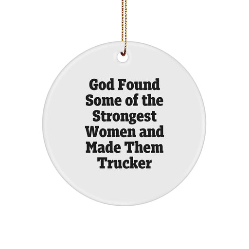 Funny Trucker Gifts for Him, Inspirational Circle Ornament 'God Found Some Of The Strongest Women And Made Them Trucker' Christmas Unique - Image 1