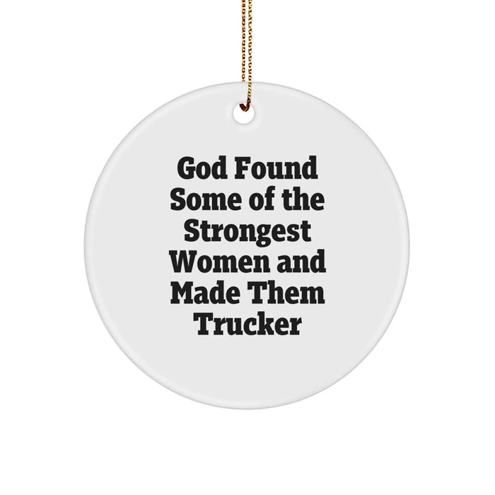 Funny Trucker Gifts for Him, Inspirational Circle Ornament 'God Found Some Of The Strongest Women And Made Them Trucker' Christmas Unique - Image 1
