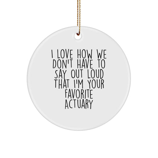 Funny Actuary Gifts for Men from Friends, I Love How We Don't Have To Say Out Loud Circle Ornament, Unique Christmas Memorable Presents for Actuary Colleagues - Image 1