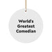 Comedian Gifts from Friends, Funny Circle Ornament for Christmas, 'World's Greatest Comedian' Quote, White Circle, 2.75 Tall, 0.5 oz, Unique Comedian Gift for Men, Women, Friends, Family - Image 1