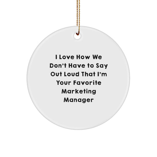 Funny Marketing Manager Gifts from Friends, Cute Circle Ornament for Marketing Manager, I Love How We Don't Have To Say Out Loud That I'm Your Favorite Christmas Unique Gifts for Marketing Manager - Image 1