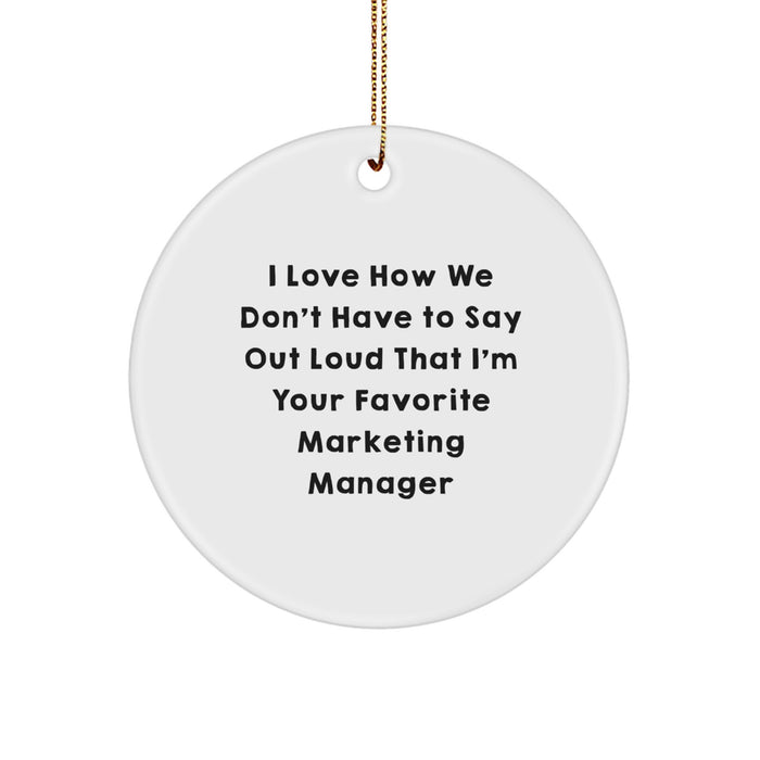 Funny Marketing Manager Gifts from Friends, Cute Circle Ornament for Marketing Manager, I Love How We Don't Have To Say Out Loud That I'm Your Favorite Christmas Unique Gifts for Marketing Manager - Image 1