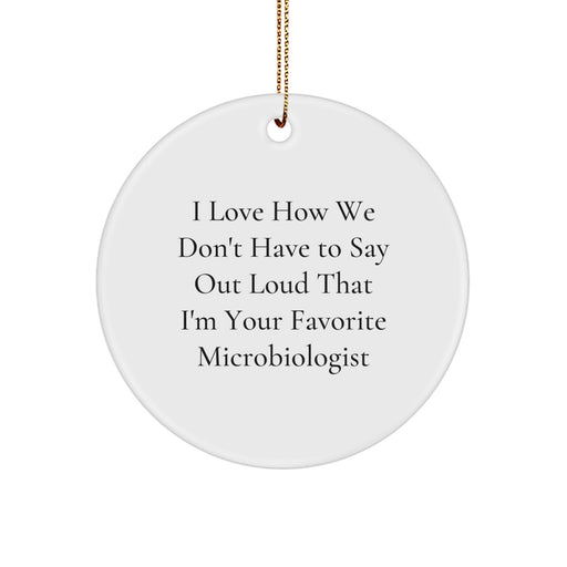 Funny Microbiologist Gifts from Friends - I Love How We Don't Have To Say Out Loud That I'm Your Favorite Microbiologist Christmas Unique Ornament for Microbiologist Men - Image 1