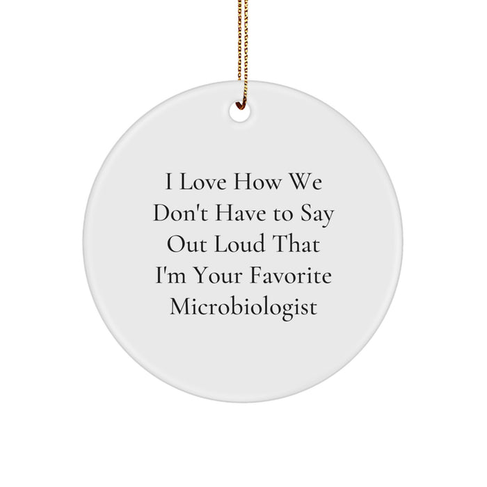 Funny Microbiologist Gifts from Friends - I Love How We Don't Have To Say Out Loud That I'm Your Favorite Microbiologist Christmas Unique Ornament for Microbiologist Men - Image 1