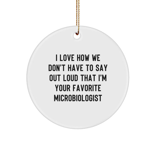 Funny Microbiologist Gifts for Him or Her, 'I Love How We Don't Have To Say Out Loud That I'm Your Favorite Microbiologist' Circle Ornament, Christmas Unique Presents - Image 1