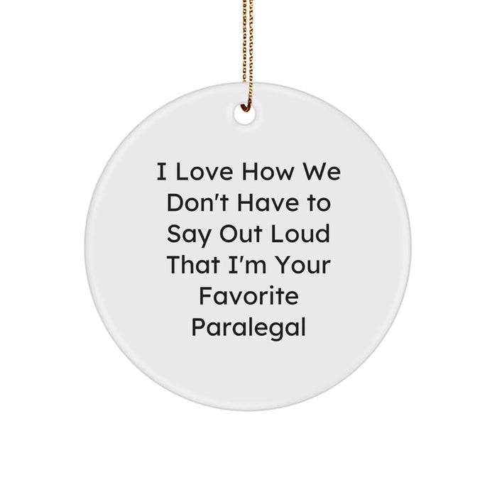 Funny Paralegal Gifts from Men to Men - I Love How We Don't Have To Say Out Loud That I'm Your Favorite Paralegal Christmas Unique Circle Ornaments - Image 1
