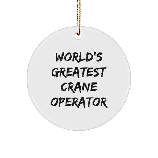 World's Greatest Crane Operator Funny Circle Ornament, Gifts for Crane Operators from Family, Friends, or Coworkers - Unique Christmas Decorations - Image 1