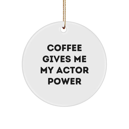 Funny Actor Gifts for Actor Friends - Circle Ornament with Coffee Gives Me My Actor Power - Christmas Unique Gifts from Friends - Image 1