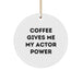 Funny Actor Gifts for Actor Friends - Circle Ornament with Coffee Gives Me My Actor Power - Christmas Unique Gifts from Friends - Image 1