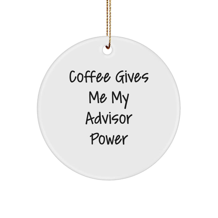 Funny Advisor Gifts, Coffee Gives Me My Advisor Power, Christmas Unique Circle Ornaments for Advisors, Gifts from Men to Advisor Friends - Image 1