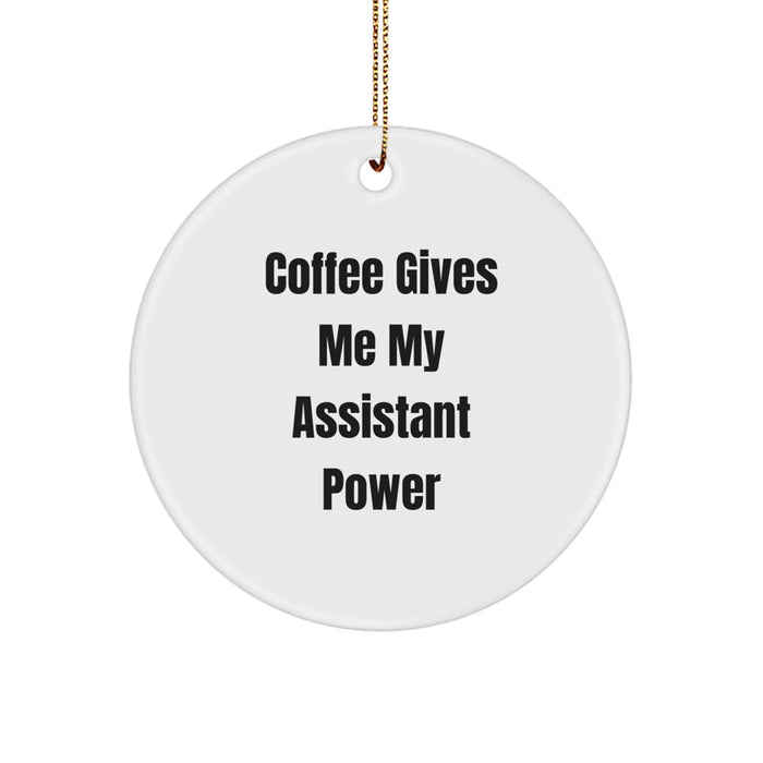 Funny Gift from Friends to Assistant, Coffee Gives Me My Assistant Power Christmas Decor, Assistant Circle Ornament Gifts for Men, Women, Coworkers, Family - Image 1
