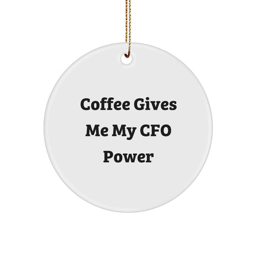 Funny CFO Gifts from Men, White Circle Ornament with 'Coffee Gives Me My Cfo Power', Perfect for CFO, Christmas Unique Gifts - Image 1