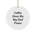 Chef Gifts from Friends - 'Coffee Gives Me My Chef Power' Circle Ornament for Him, Her, or Chef Lovers - White, Circle Shaped, Durable MDF with High-Gloss Finish - Image 1