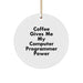 'Coffee Gives Me My Computer Programmer Power' Circle Ornament, Gifts from Friends for Computer Programmer, Unique Christmas Unique Gifts - Image 1