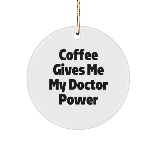 Funny Doctor Gifts from Friends and Family, Christmas Unique Circle Ornament for Doctor, Coffee Gives 'My Doctor Power' - Image 1