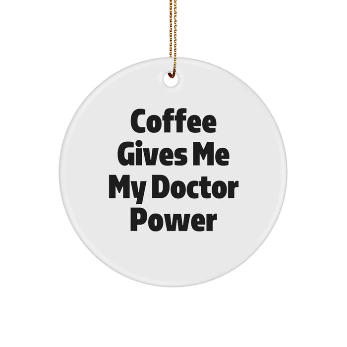 Funny Doctor Gifts from Friends and Family, Christmas Unique Circle Ornament for Doctor, Coffee Gives 'My Doctor Power' - Image 1