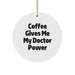 Funny Doctor Gifts from Friends and Family, Christmas Unique Circle Ornament for Doctor, Coffee Gives 'My Doctor Power' - Image 1