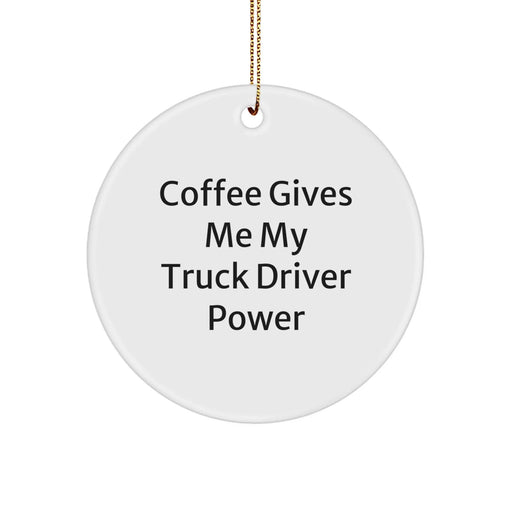 Funny Truck Driver Gifts from Men to Best Friends Christmas Unique Circle Ornament - Coffee Gives Me My Truck Driver Power - Image 1