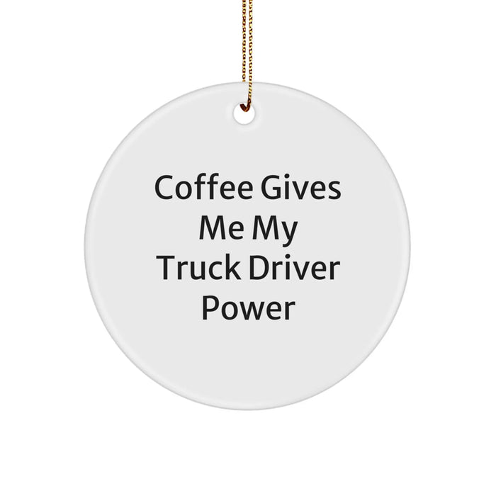 Funny Truck Driver Gifts from Men to Best Friends Christmas Unique Circle Ornament - Coffee Gives Me My Truck Driver Power - Image 1