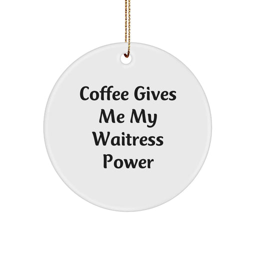 Funny Waitress Gifts from Friends, Unique Circle Ornament for Christmas Unique Gifts, Coffee Gives Me My Waitress Power - Image 1