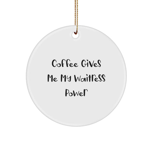 Funny Waitress Gifts from Friends for Waitress, Circle Ornament, Coffee Gives Me My Waitress Power, Christmas Unique Ornaments - Image 1