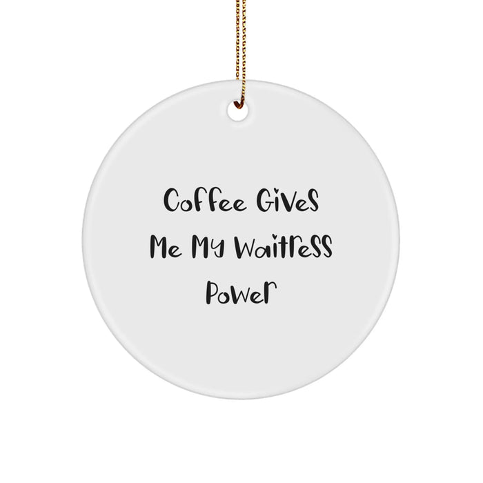 Funny Waitress Gifts from Friends for Waitress, Circle Ornament, Coffee Gives Me My Waitress Power, Christmas Unique Ornaments - Image 1