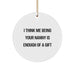 Funny Nanny Gifts, Unique Circle Ornament with 'I Think Me Being Your Nanny Is Enough Of A Gift' Quote, Gifts from Family for Nanny, Christmas Unique Gifts - Image 1