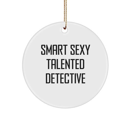 Funny 'Smart Sexy Talented Detective' White Circle Ornament Gifts for Detective Friends from Men, Unique Christmas Unique Gifts for Detective - Image 1