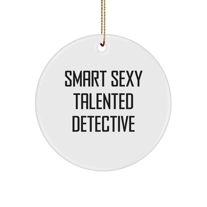 Funny 'Smart Sexy Talented Detective' White Circle Ornament Gifts for Detective Friends from Men, Unique Christmas Unique Gifts for Detective - Image 1