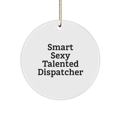 Funny 'Smart Sexy Talented Dispatcher' Circle Ornament, Unique Gifts from Men for Women, Friends, or Coworkers at Christmas - Image 1
