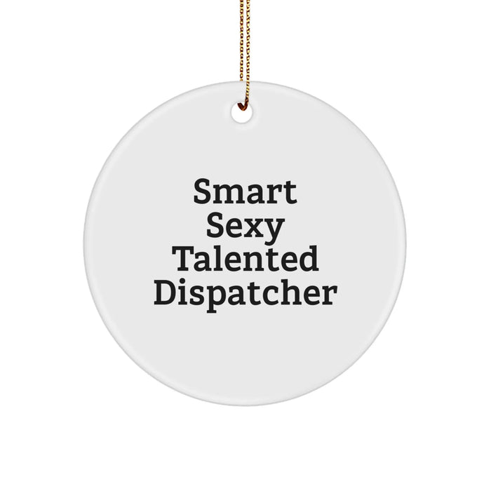 Funny 'Smart Sexy Talented Dispatcher' Circle Ornament, Unique Gifts from Men for Women, Friends, or Coworkers at Christmas - Image 1