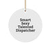 Funny 'Smart Sexy Talented Dispatcher' Circle Ornament, Unique Gifts from Men for Women, Friends, or Coworkers at Christmas - Image 1