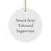 Funny Quotes for Supervisors - Smart Sexy Talented Supervisor Gifts from Friends - Circle Ornament White Christmas Unique Gifts - Image 1