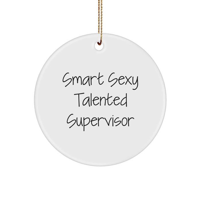 Funny Supervisor Gifts from Men, Funny Supervisor Circle Ornament for Christmas Unique Gifts, Smart Sexy Talented Supervisor - Image 1