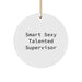 Funny Supervisor Christmas Circle Ornament Gifts from Friends for Supervisor - Smart Sexy Talented Supervisor - Image 1