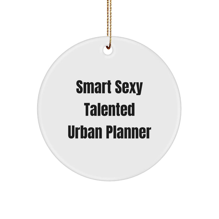 Funny 'Smart Sexy Talented Urban Planner' Circle Ornament Gifts from Men to Friends, Women Coworkers, Family for Christmas Unique Gifts - Image 1