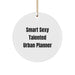 Funny 'Smart Sexy Talented Urban Planner' Circle Ornament Gifts from Men to Friends, Women Coworkers, Family for Christmas Unique Gifts - Image 1