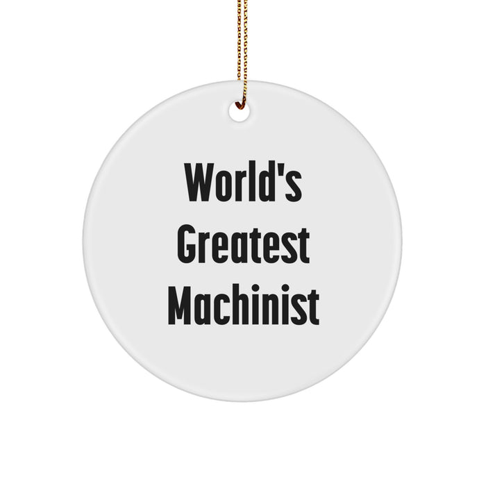 World's Greatest Machinist Funny Quote Circle Ornament Gifts for Machinist Men from Friends and Family, Unique Christmas Unique Gift Ideas - Image 1