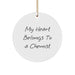 Funny Chemist Gifts from Friends, Circle Ornament Quote, My Heart Belongs To A Chemist Christmas Unique Gifts - Image 1