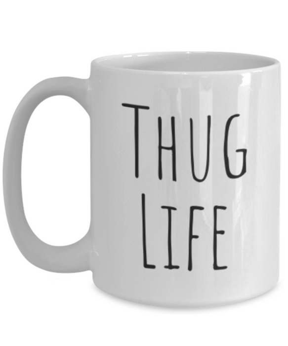 Thug Life Mug, Coffee Cup, Thug Life Coffee Mug, Funny Coffee Mug, Coffee Mug for her, For Him