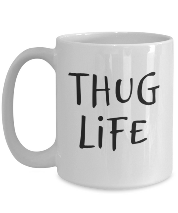 Thug Life Mug, Coffee Cup, Thug Life Coffee Mug, Funny Coffee Mug, Coffee Mug for Him, For Her