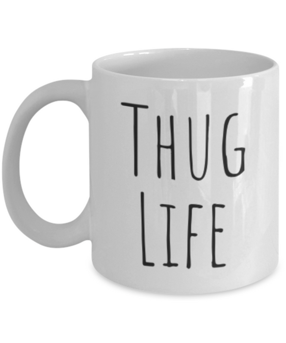 Thug Life Mug, Coffee Cup, Thug Life Coffee Mug, Funny Coffee Mug, Coffee Mug for her, For Him