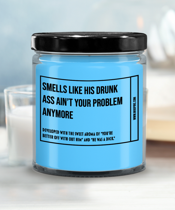 Breakup Gift, Divorce Gift, Breakup Candle, Divorce Candle, Divorce Party Gift, Smells Like His Drunk Ass Ain't Your Problem Anymore Candle